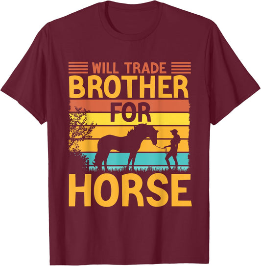 Will Trade Brother For Horse Sister Horse Lover T-Shirt - T-Shirt | Maroon