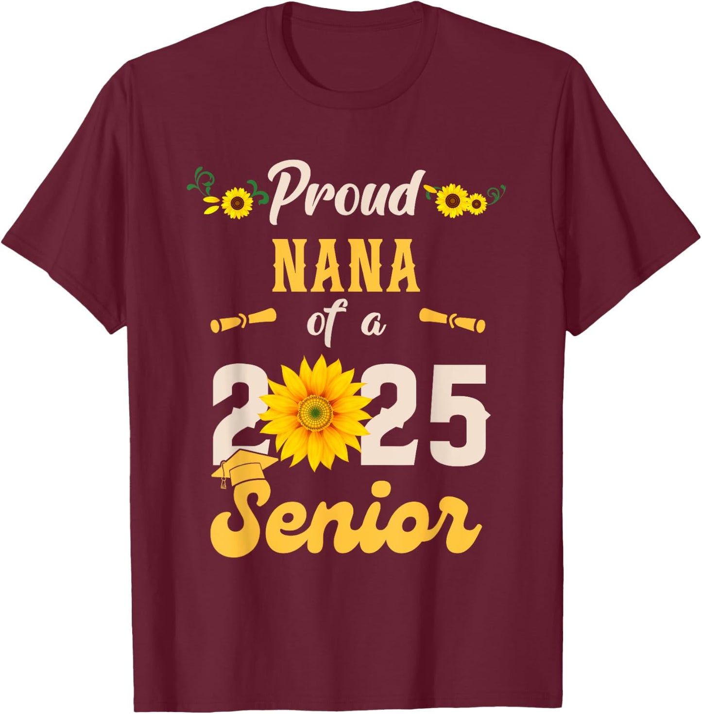 Proud Nana Of A Class Of 2025 Senior Graduation Graduate T-Shirt - T-Shirt | Maroon