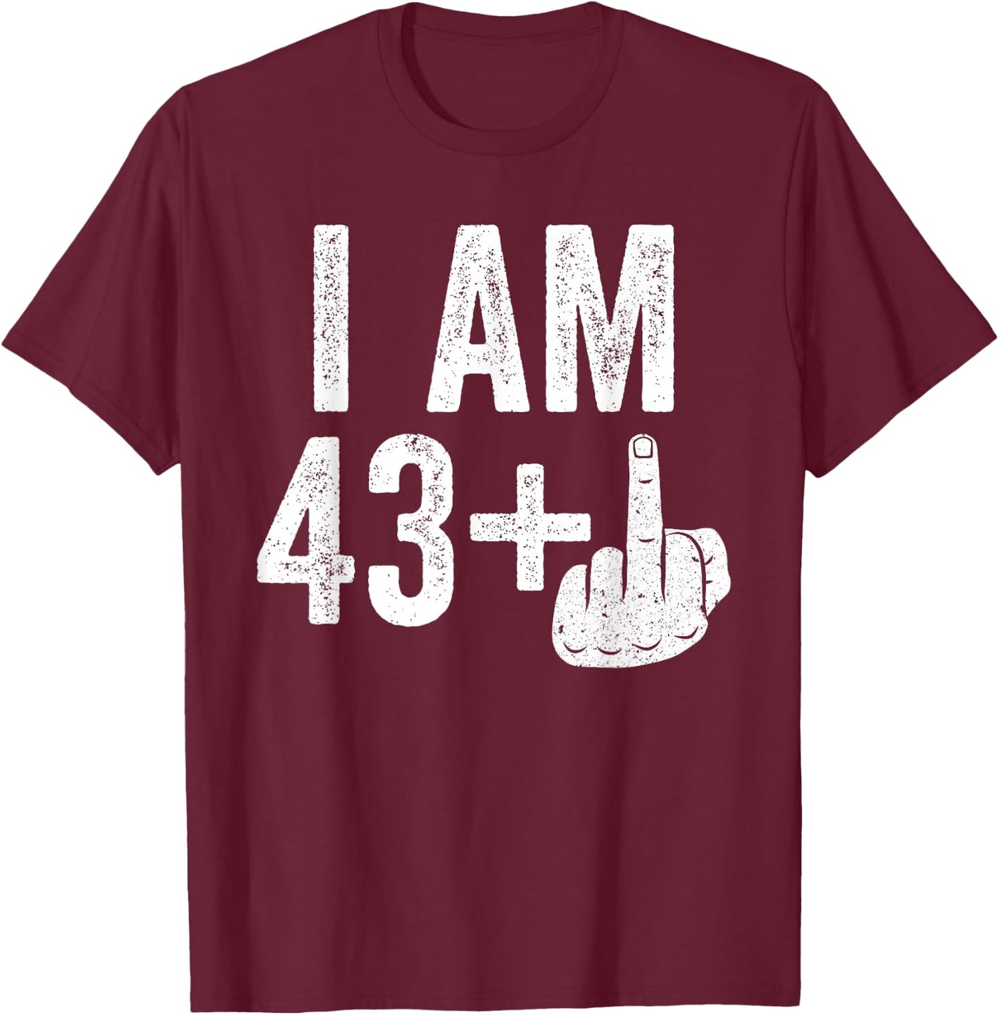I Am 43 Plus Middle Finger Shirt Men Women 44th Birthday T-Shirt - T-Shirt | Maroon