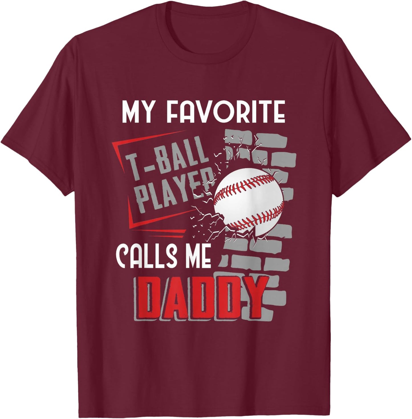 My Favorite Tball Player Calls Me Daddy Dad -ball T-Shirt - T-Shirt | Maroon
