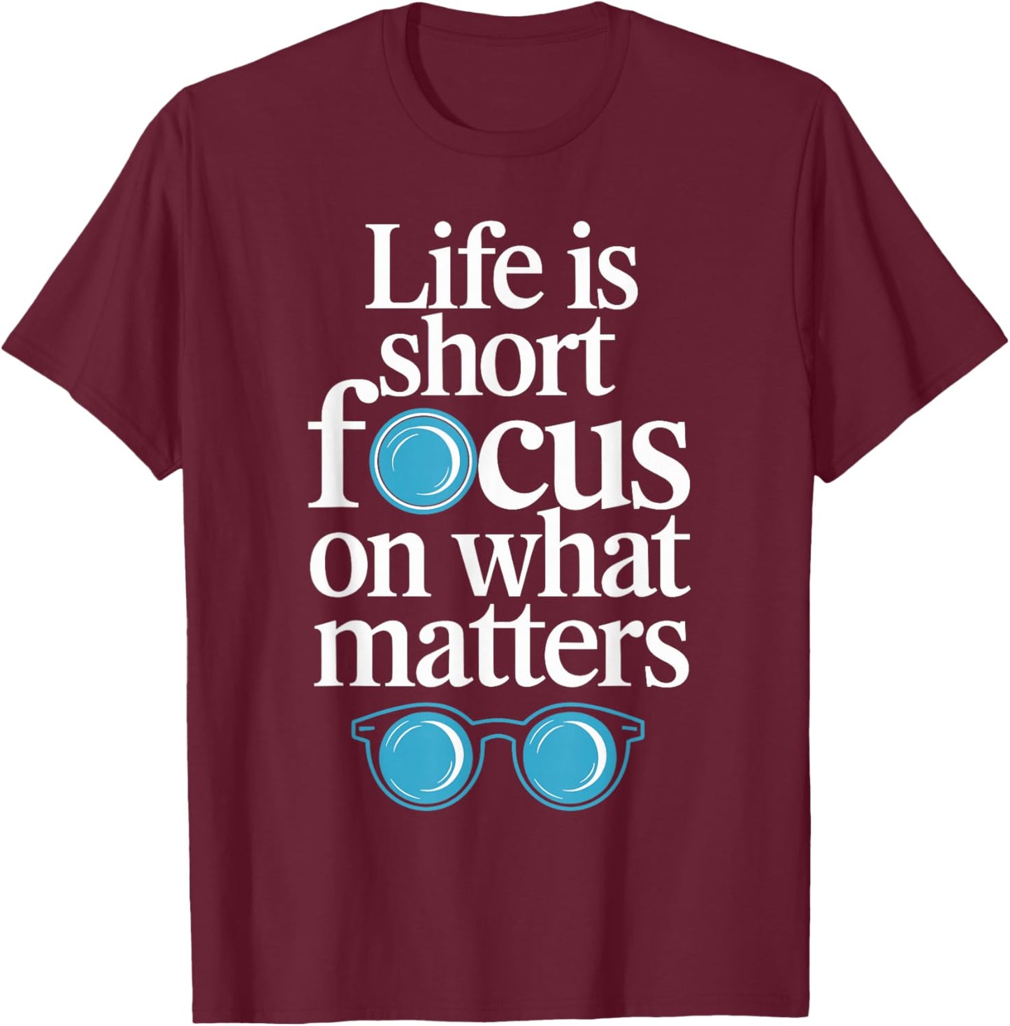 Life is short, focus on what matters Optometrist T-Shirt - T-Shirt | Maroon