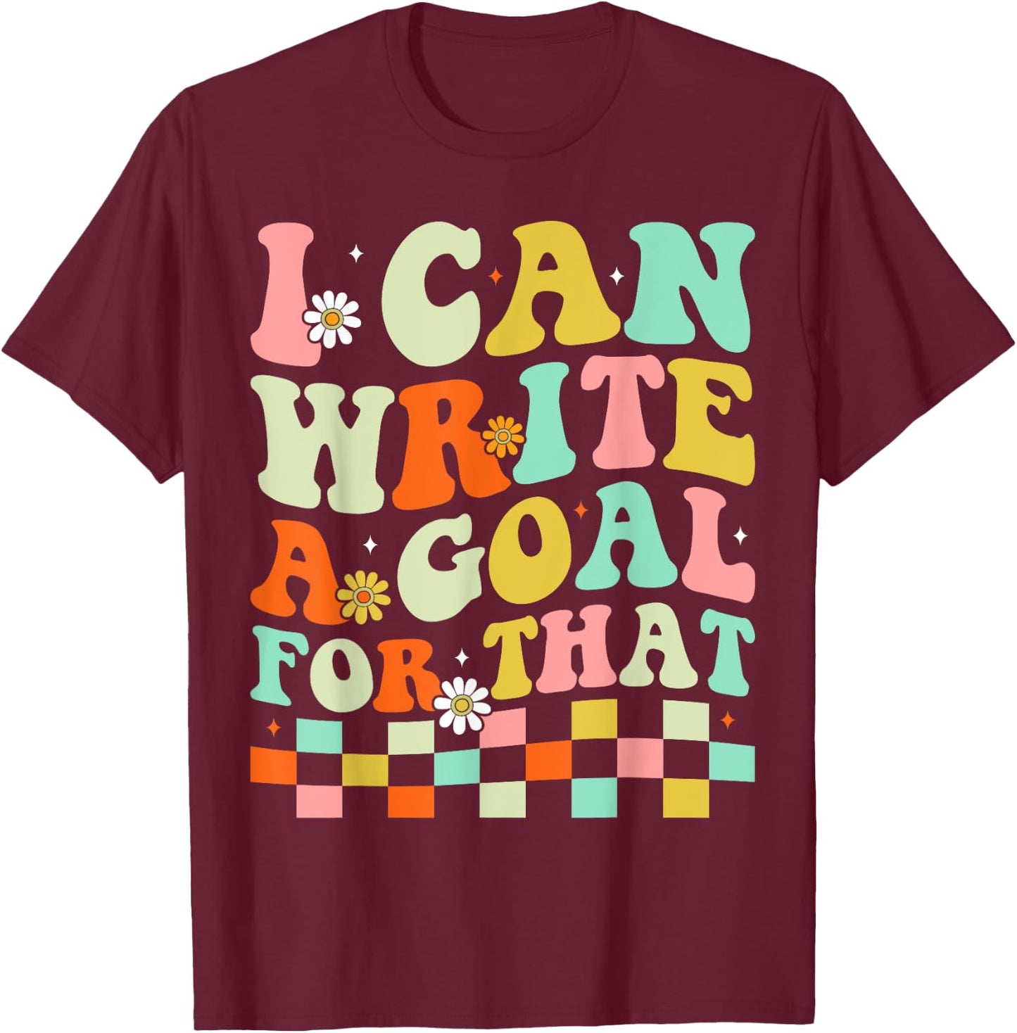 I Can Write A Goal For That T-Shirt - T-Shirt | Maroon