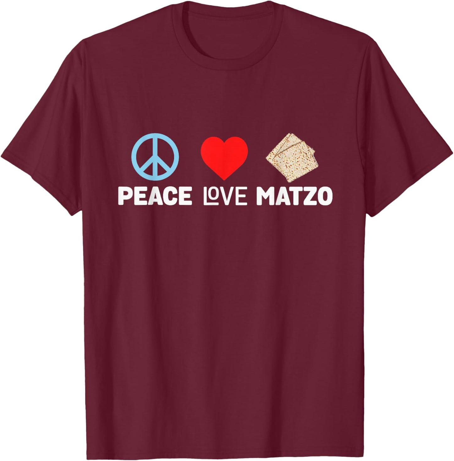 Peace Love Matzo Funny Passover Seder Jewish Food Cool Humor T-Shirt - T-Shirt | Maroon