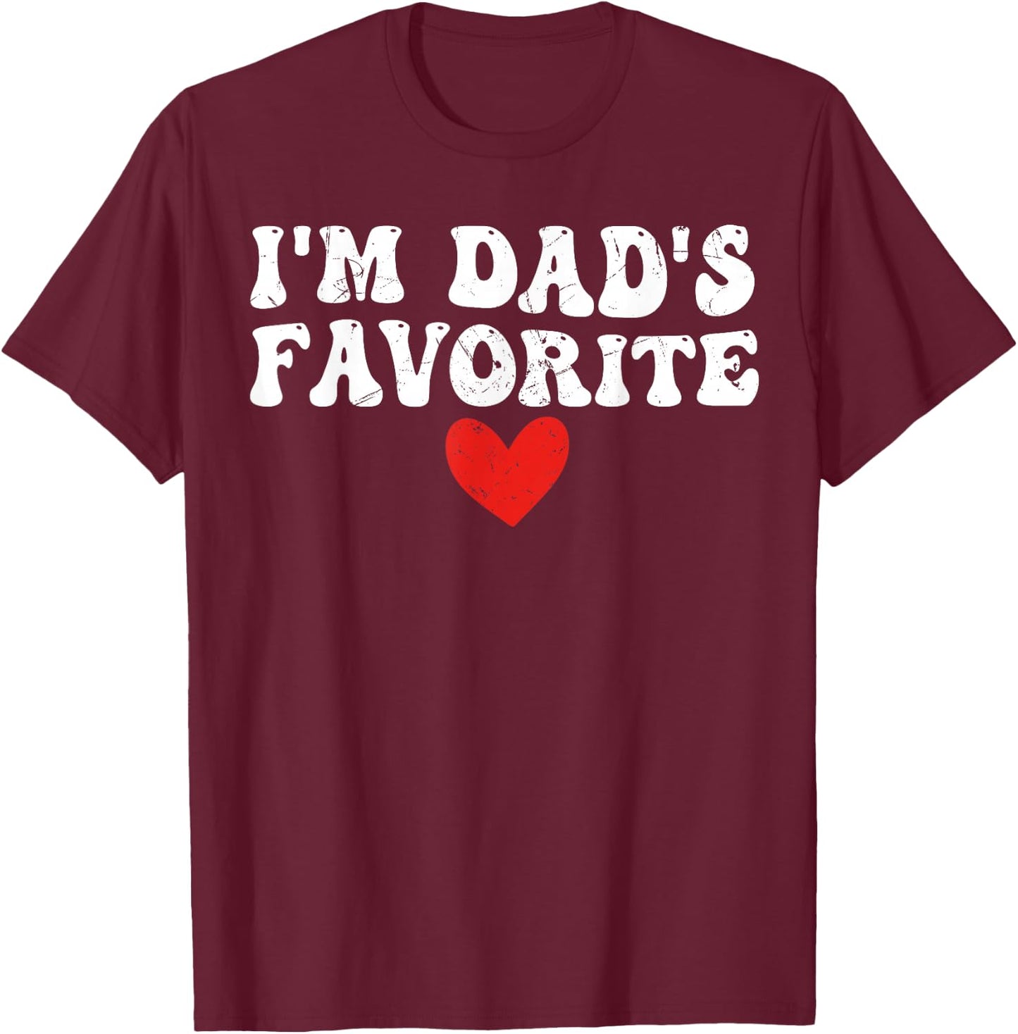 I'm Dad's Favorite Funny Sarcastic Father's Day T-Shirt - T-Shirt | Maroon