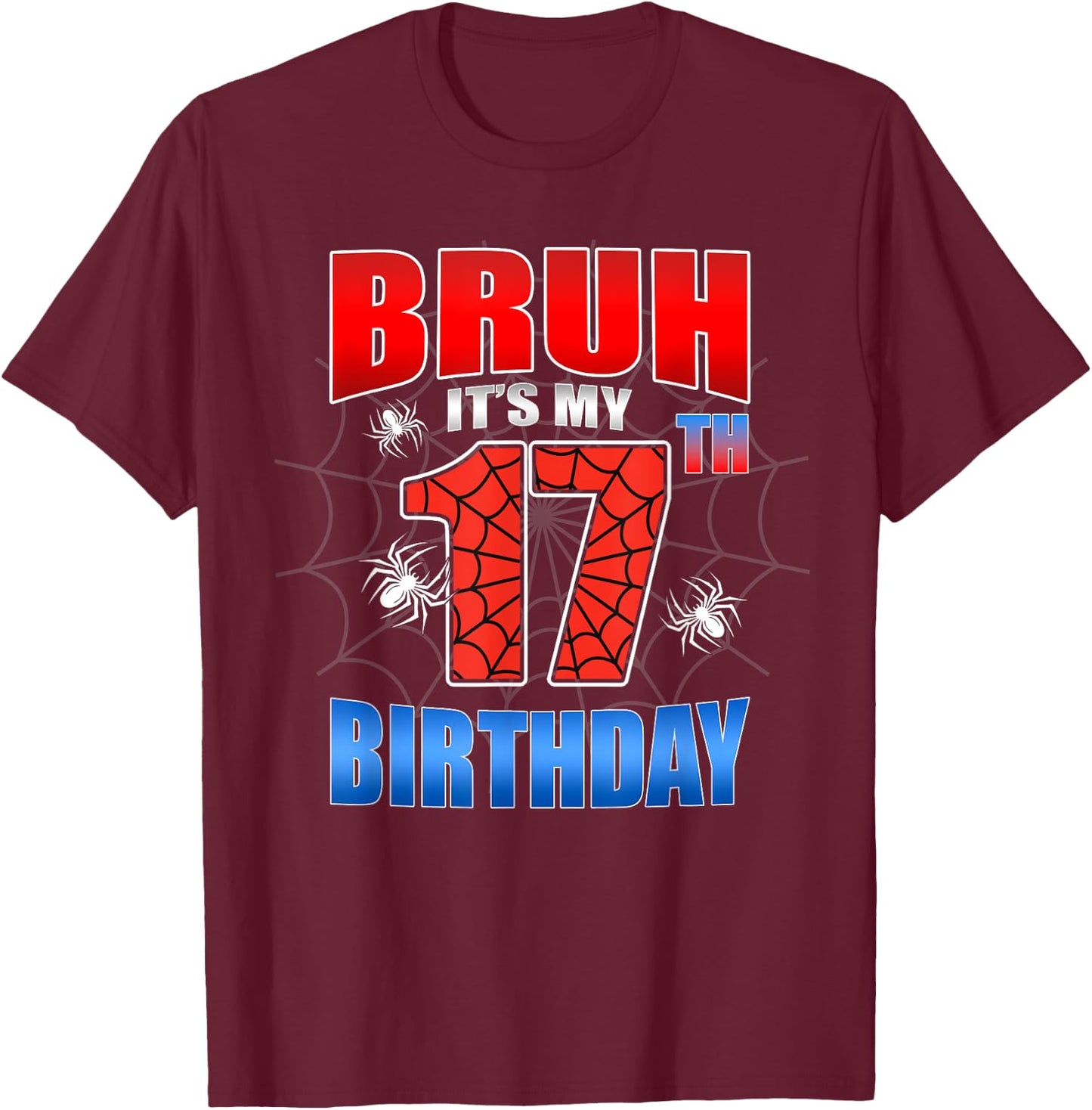 Spider Web 17 Years Old Bruh It's My 17th Birthday Boy Party T-Shirt - T-Shirt | Maroon