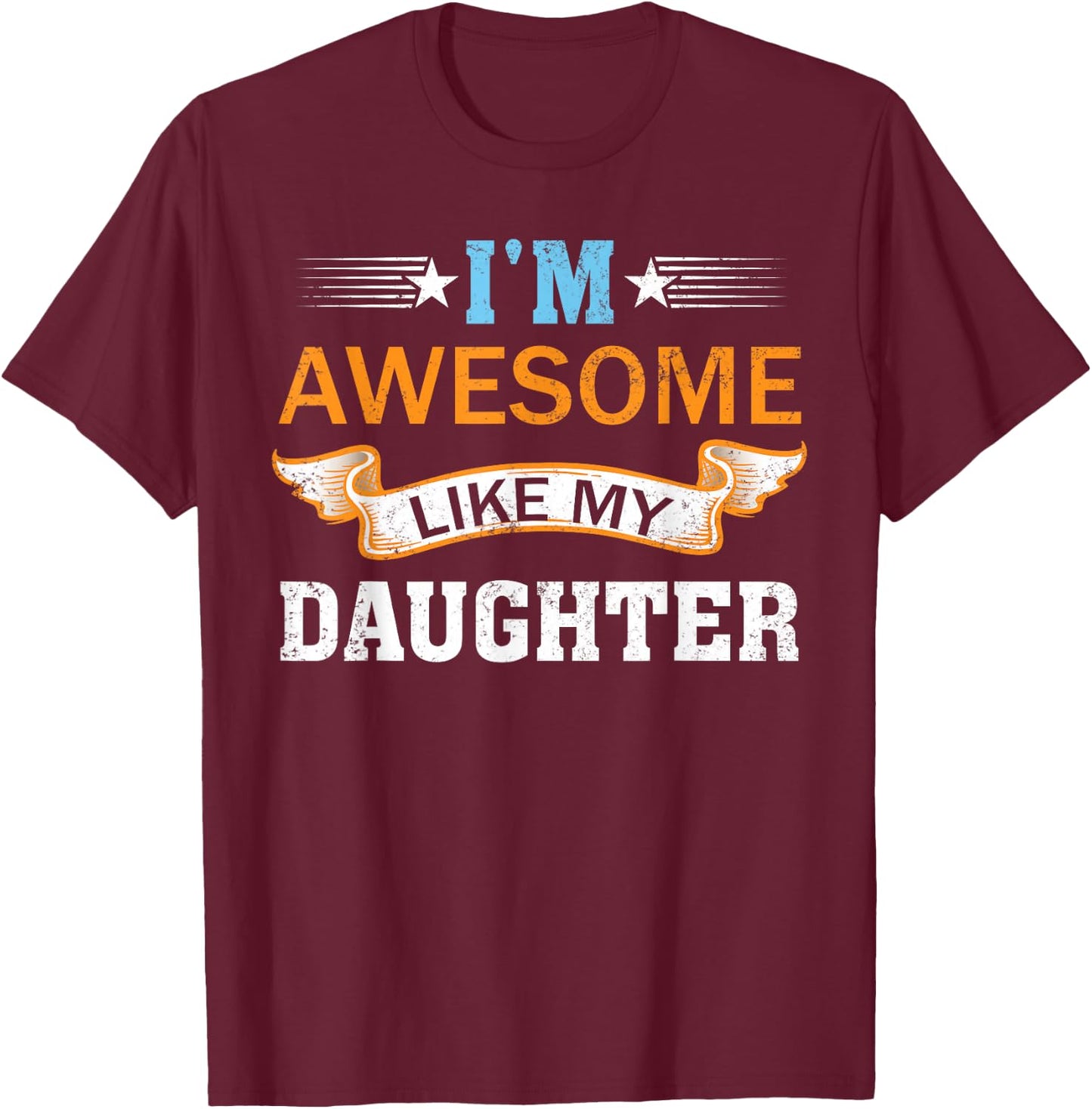 I'm Awesome Like My Daughter Retro Mothers Day Fathers Day T-Shirt - T-Shirt | Maroon