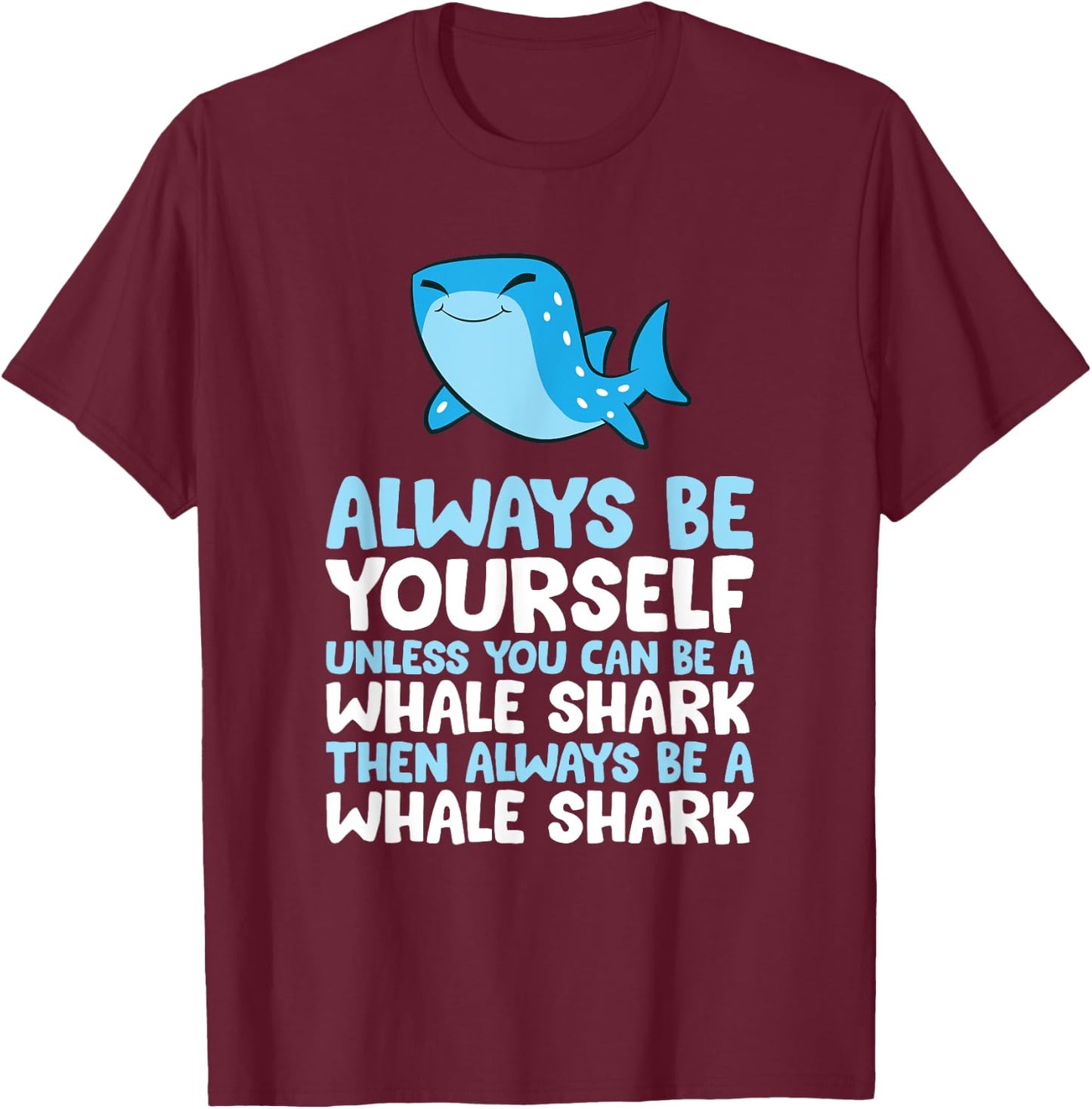 Always Be Yourself Unless You Can Be A Whale Shark T-Shirt - T-Shirt | Maroon