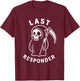 Last Responder Grim Reaper Humor Death Dark T-Shirt - T-Shirt | Maroon