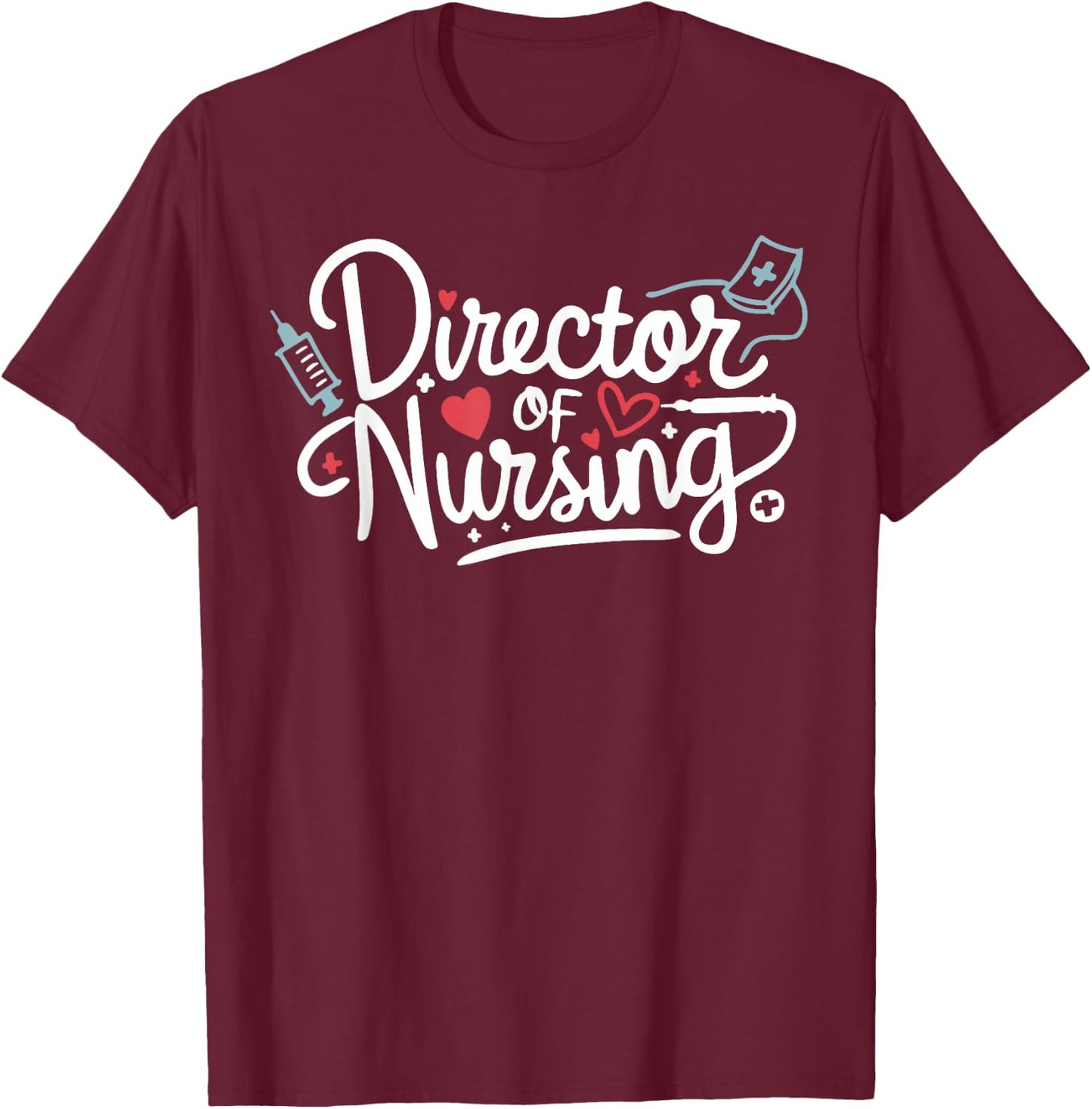 Funny Director Of Nursing Cute Nurse Director Medical Love T-Shirt - T-Shirt | Maroon