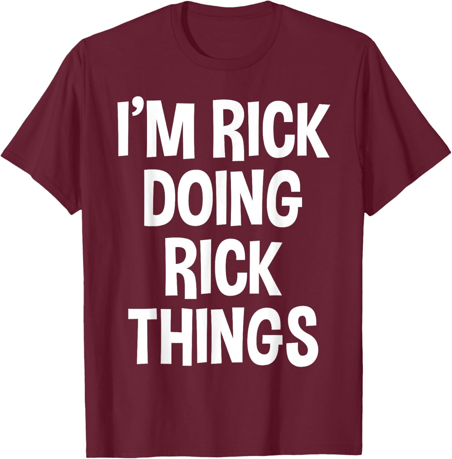 I'm Rick Doing Rick Things Funny Saying T-Shirt - T-Shirt | Maroon