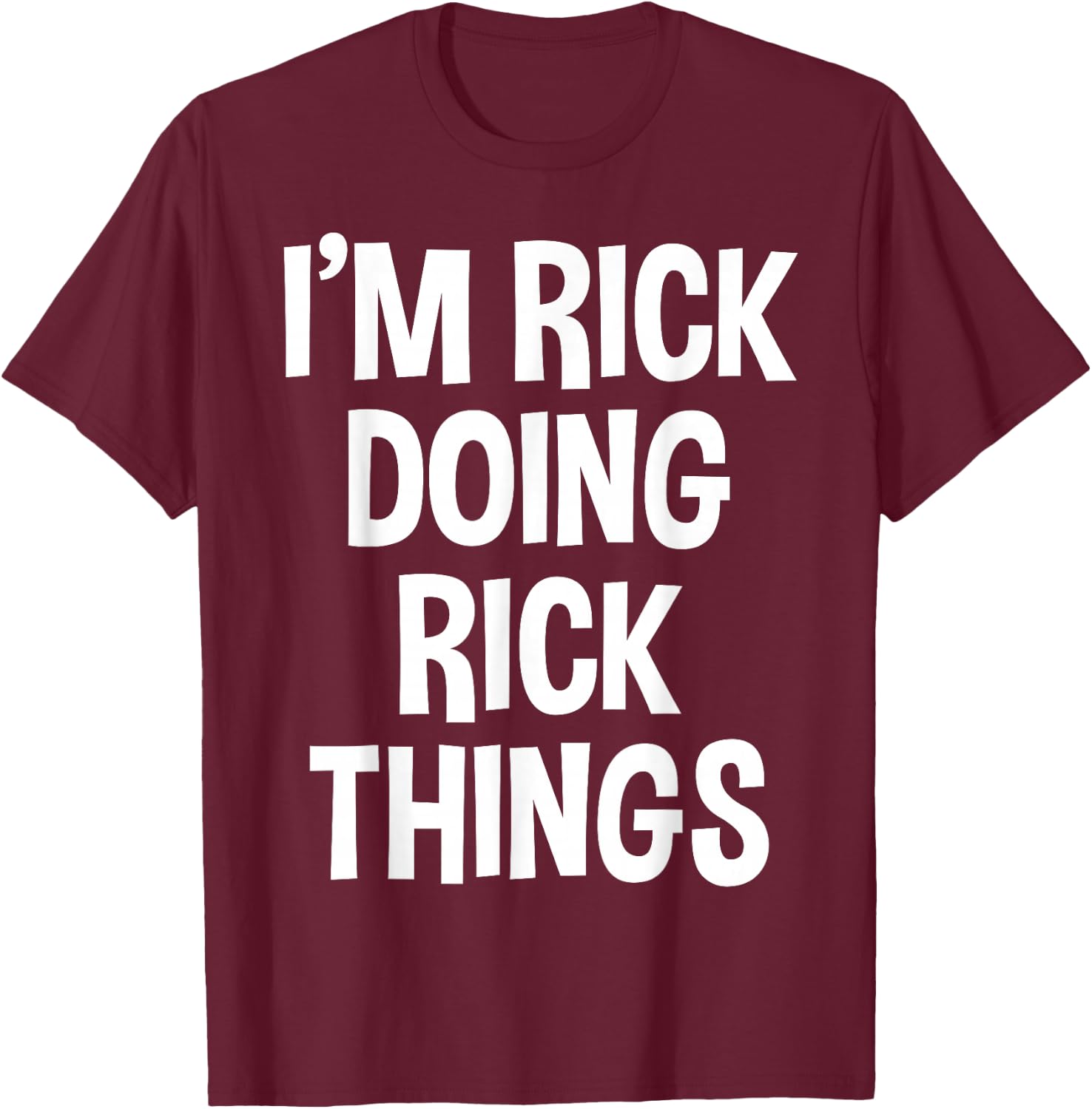I'm Rick Doing Rick Things Funny Saying T-Shirt - T-Shirt | Maroon