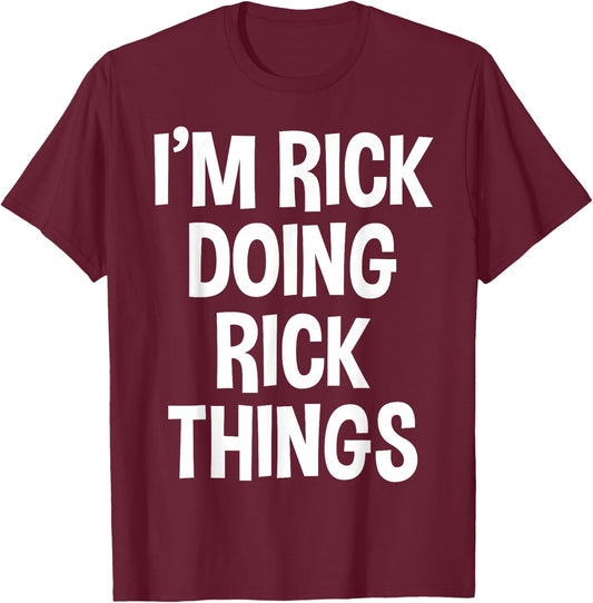 I'm Rick Doing Rick Things Funny Saying T-Shirt - T-Shirt | Maroon