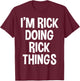 I'm Rick Doing Rick Things Funny Saying T-Shirt - T-Shirt | Maroon