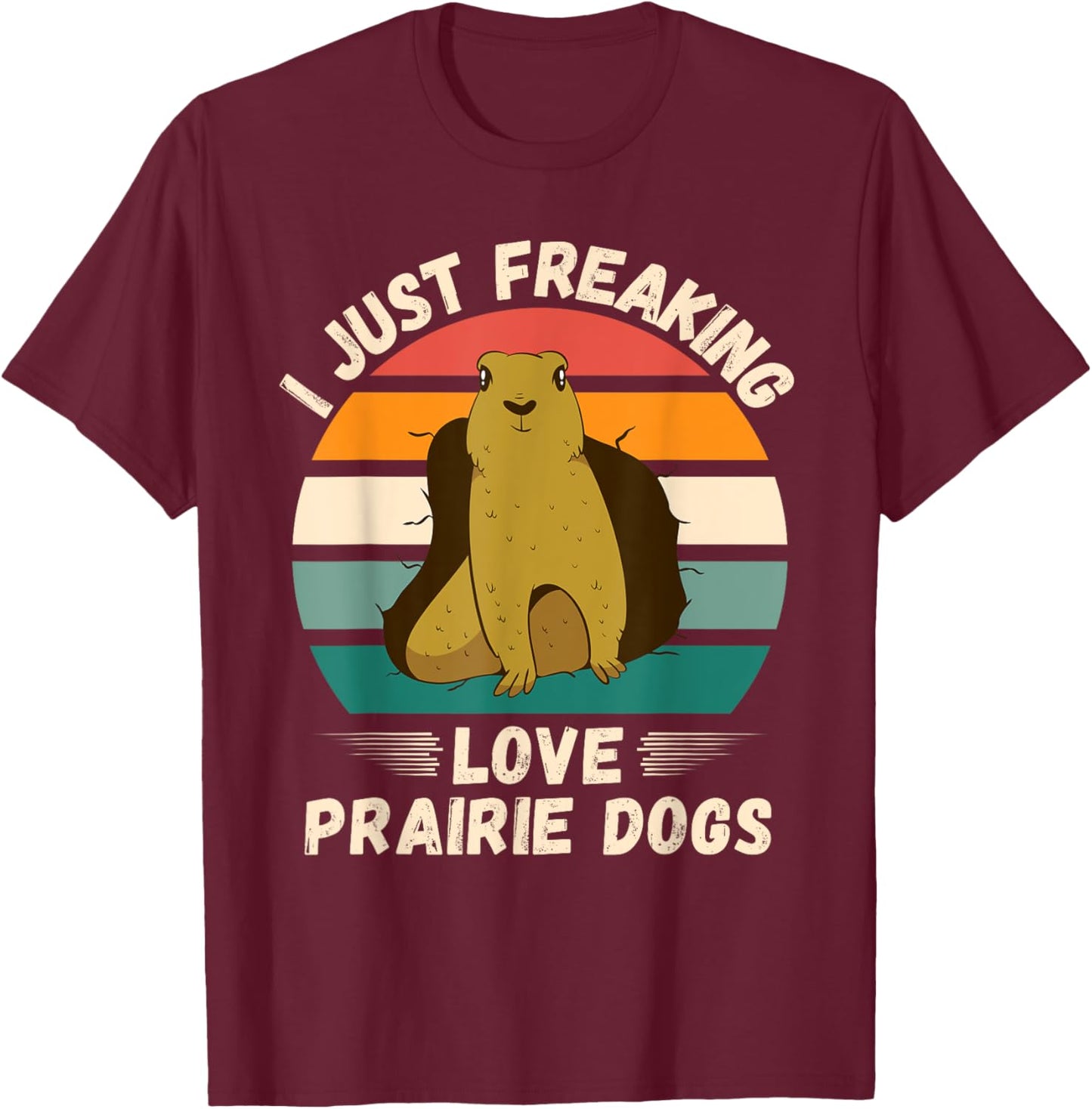 Retro Prairie Dogs I Just Freaking Love Prairie Dogs Lover T-Shirt - T-Shirt | Maroon