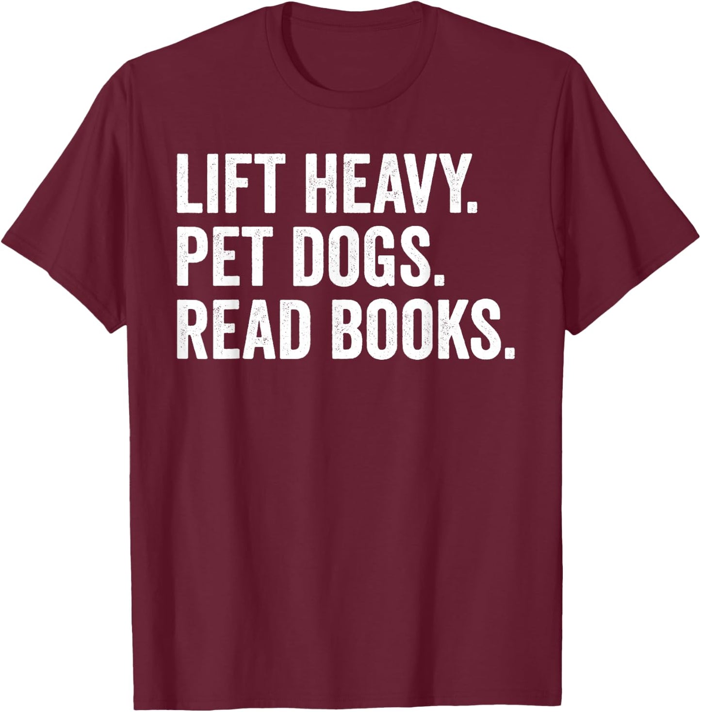 Lift Heavy Pet Dogs Read Books Gym Workout Weight Lifter T-Shirt - T-Shirt | Maroon
