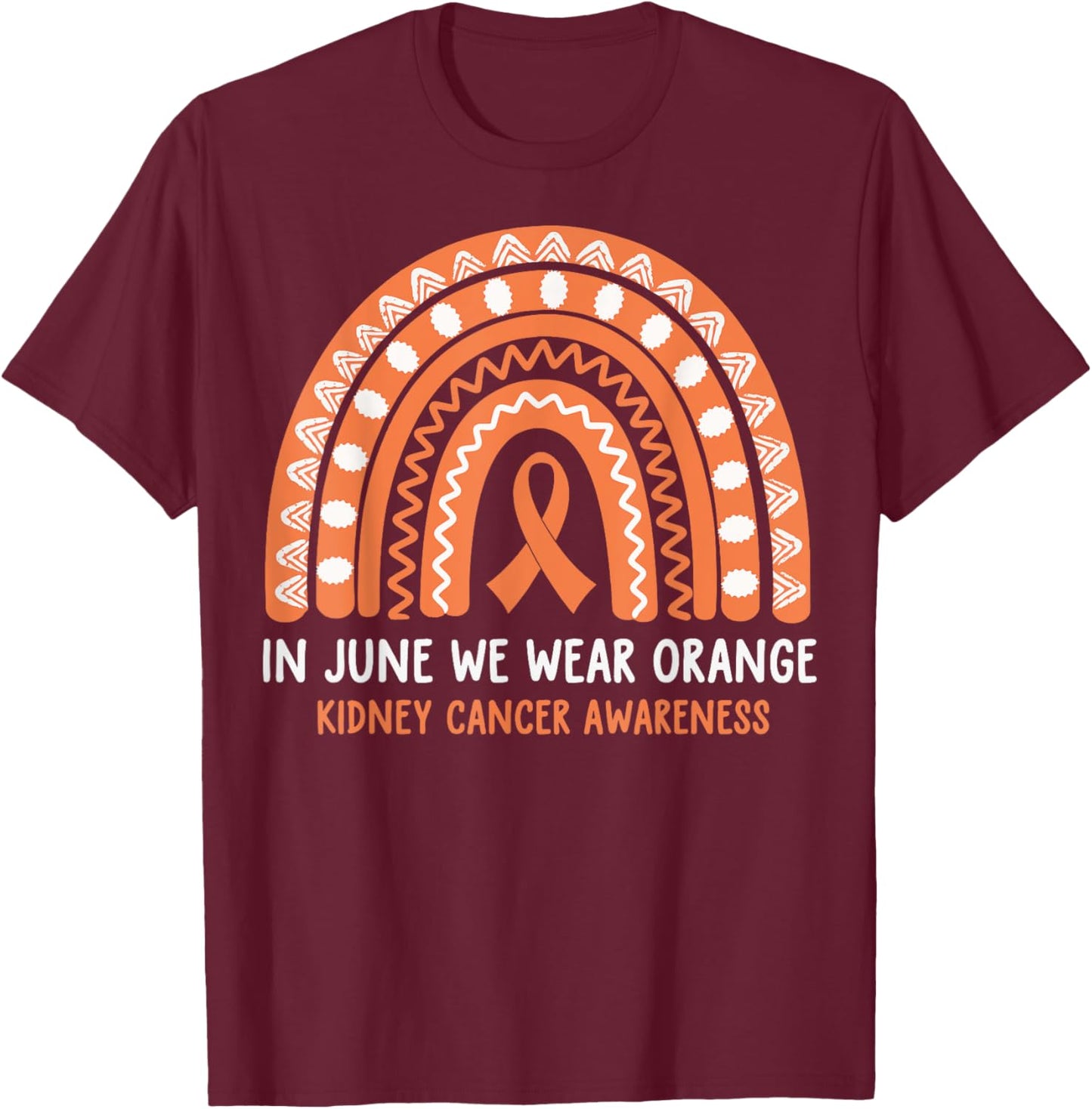 In June We Wear Orange Kidney Cancer Awareness T-Shirt - T-Shirt | Maroon