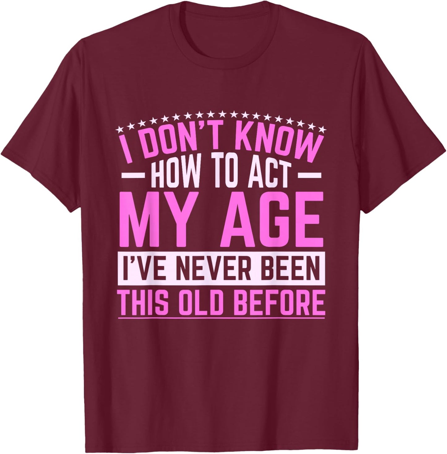 Old Saying Grandma I Don't Know How To Act My Age T-Shirt - T-Shirt | Maroon