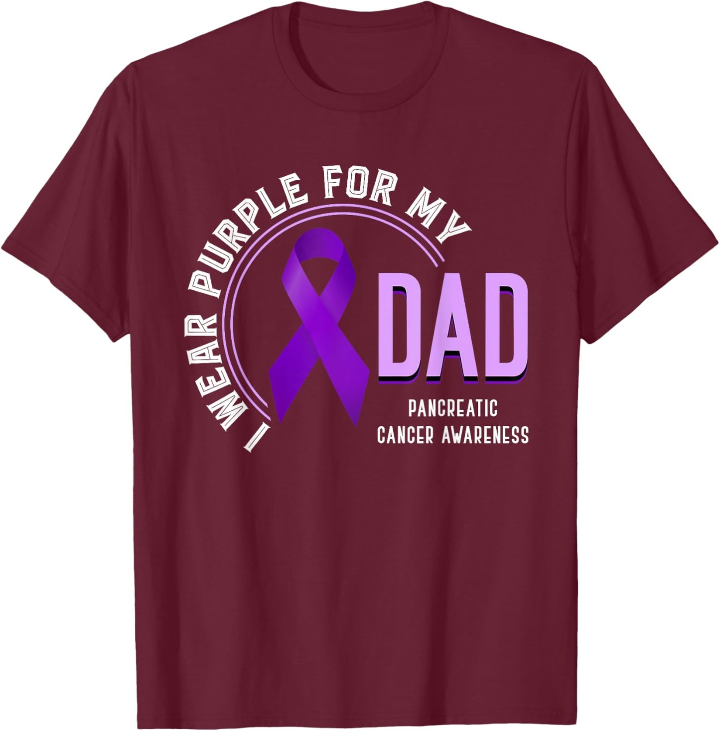I Wear Purple For My Dad Pancreatic Cancer Awareness T-Shirt - T-Shirt | Maroon