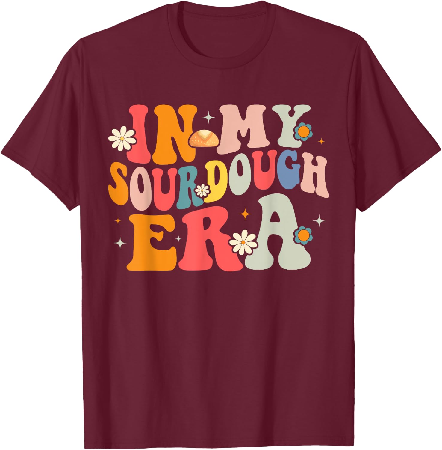 In My Sourdough Era T-Shirt - T-Shirt | Maroon