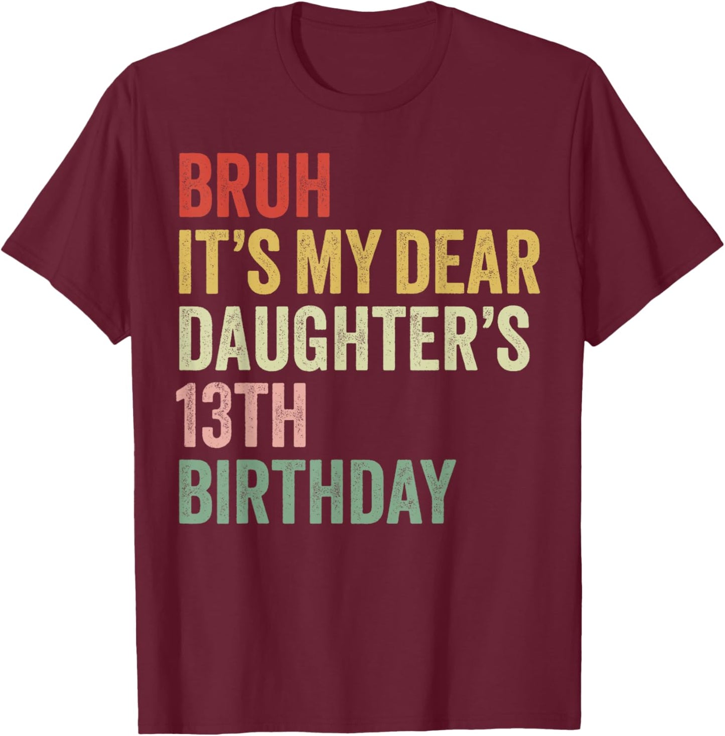 Bruh It's My Dear Daughter's 13th Birthday Queen OMG Crown T-Shirt - T-Shirt | Maroon