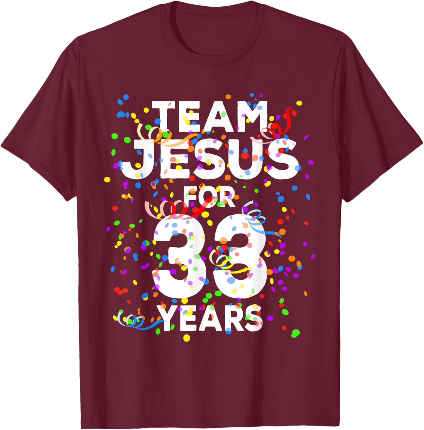 Funny Team Jesus For 33 Years Old Christian 33rd Birthday T-Shirt - T-Shirt | Maroon