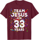 Funny Team Jesus For 33 Years Old Christian 33rd Birthday T-Shirt - T-Shirt | Maroon