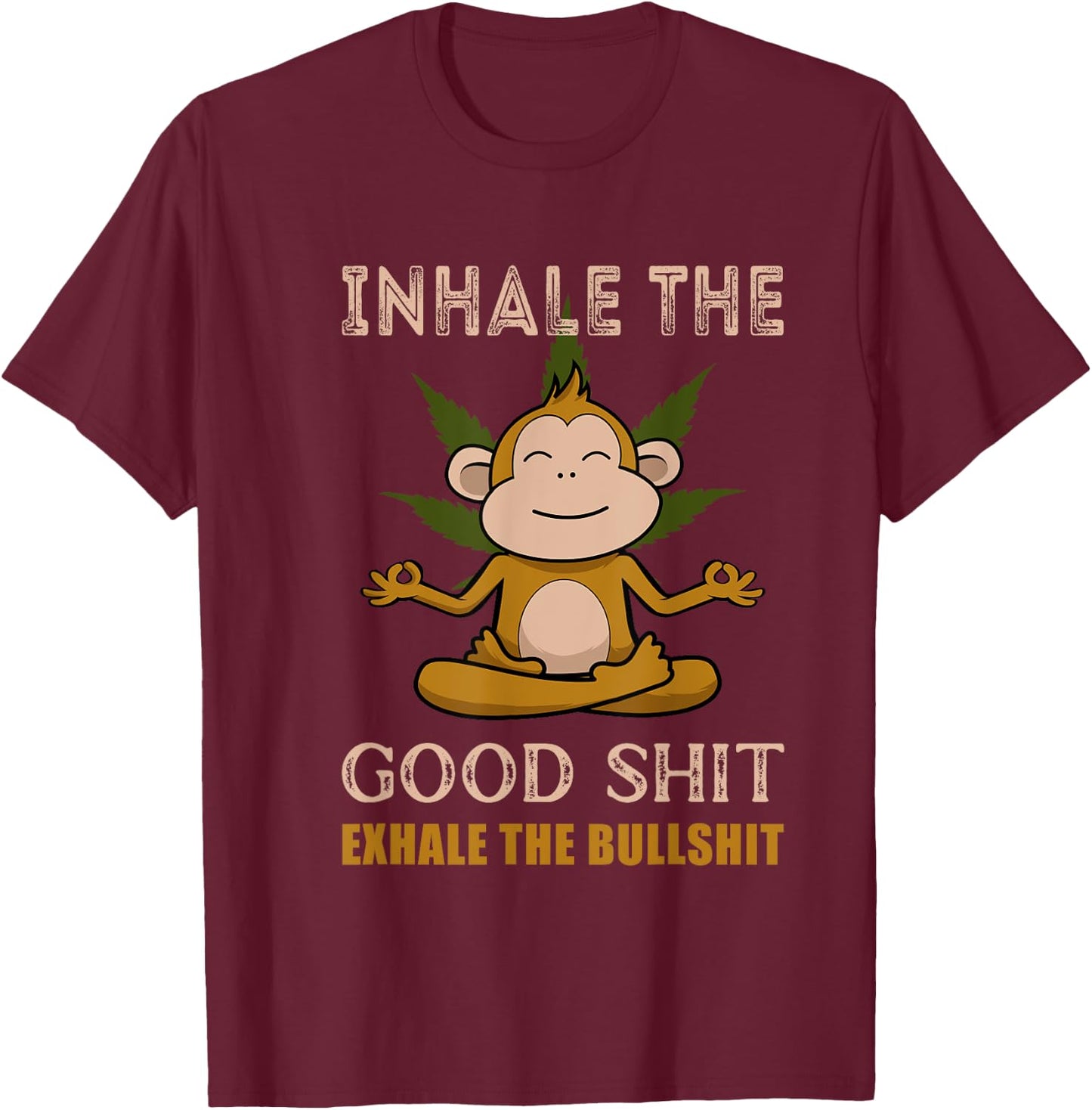 Inhale The Good-Shit Exhale The Bullshit A Funny Monkey Weed T-Shirt - T-Shirt | Maroon