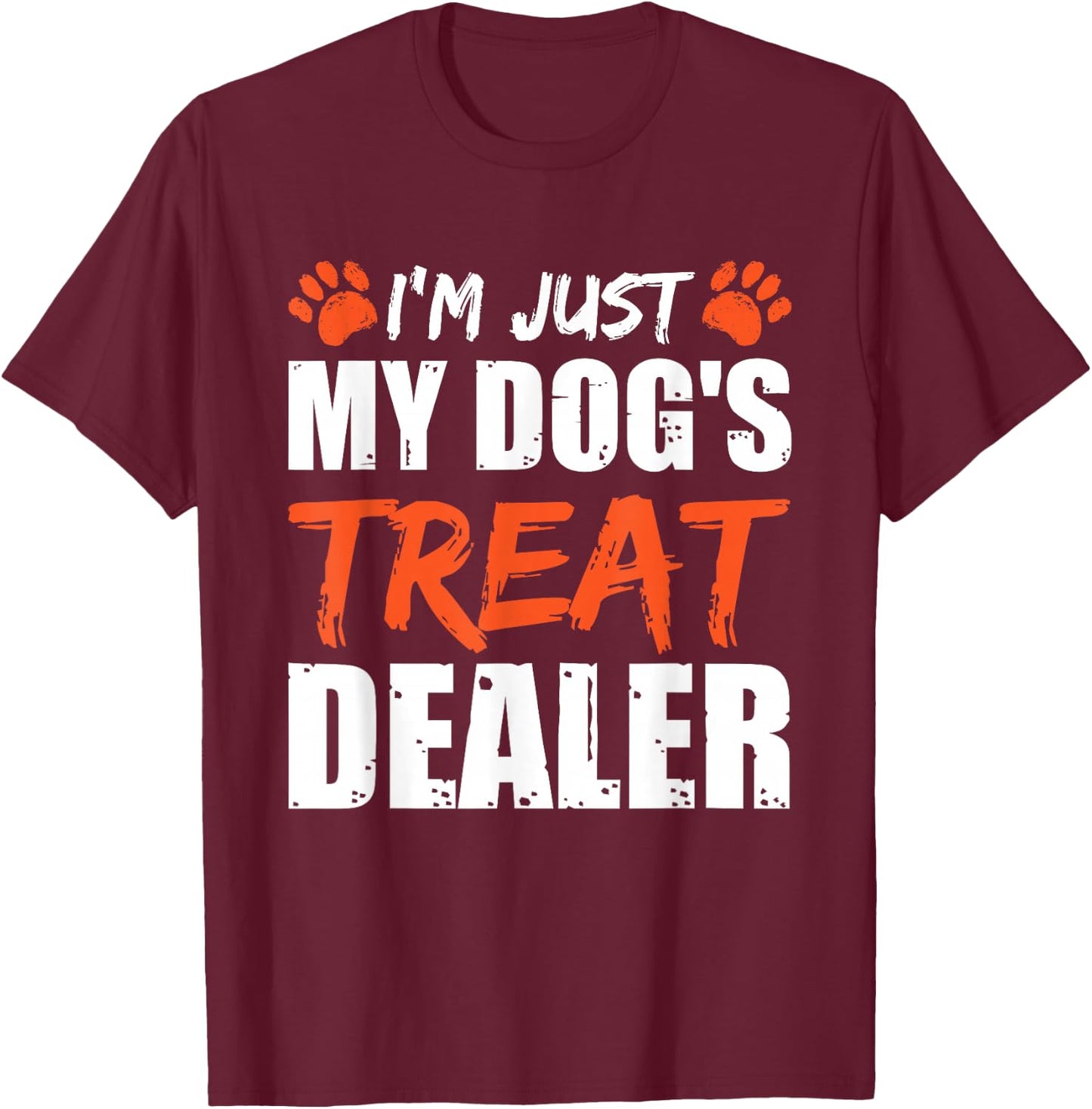 I'm Just My Dog's Treat Dealer T-Shirt - T-Shirt | Maroon