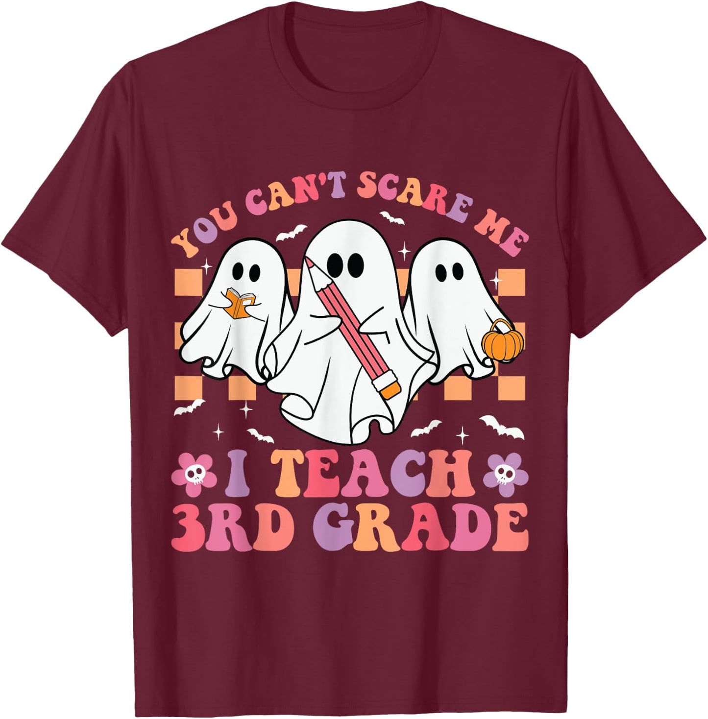 You Can't Scare Me I Teach 3rd Grade Teacher Halloween Ghost T-Shirt - T-Shirt | Maroon