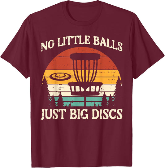 No Little Balls Just Big Discs Golf Frisbee Frolf Men Women T-Shirt - T-Shirt | Maroon