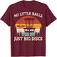 No Little Balls Just Big Discs Golf Frisbee Frolf Men Women T-Shirt - T-Shirt | Maroon