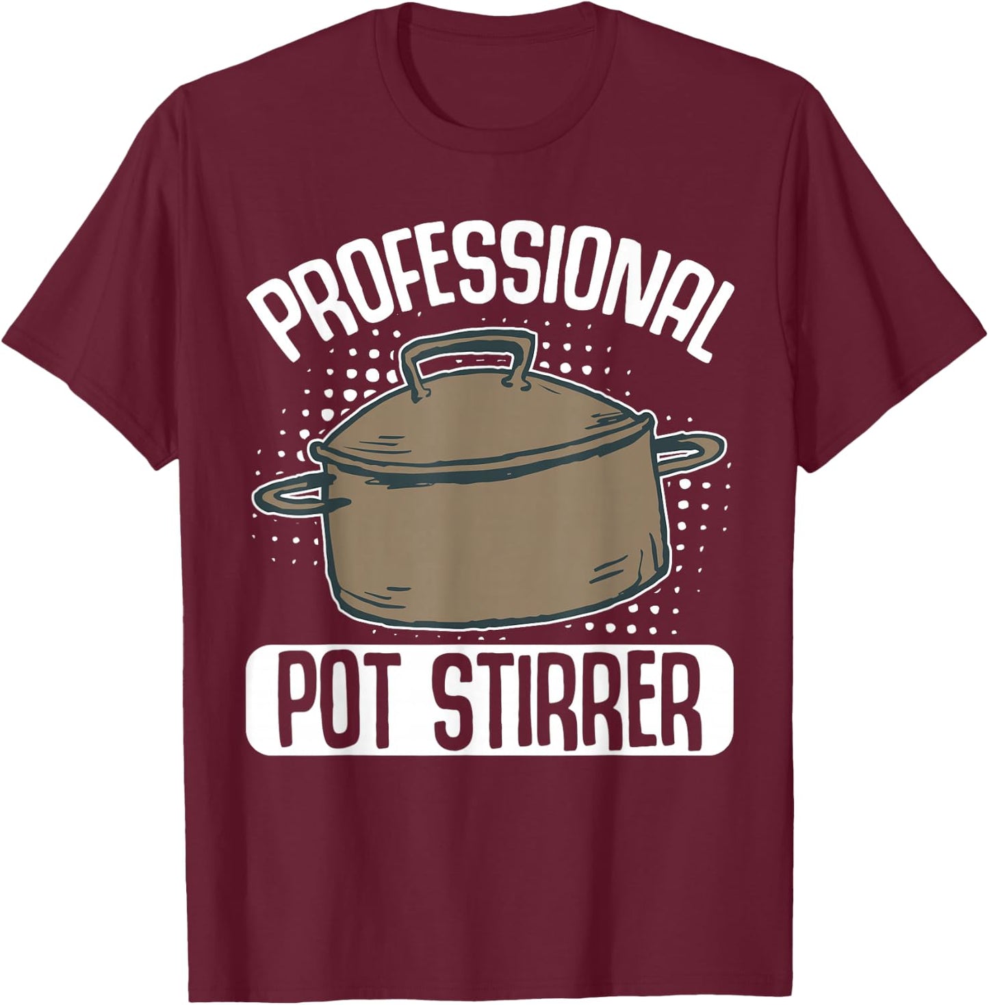 Professional Pot Stirrer T-Shirt - T-Shirt | Maroon