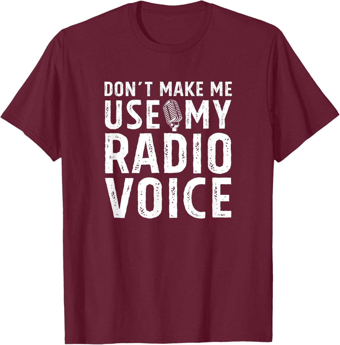 Don't Make Me Use My Radio Voice DJ Disk Jockey Microphone T-Shirt - T-Shirt | Maroon