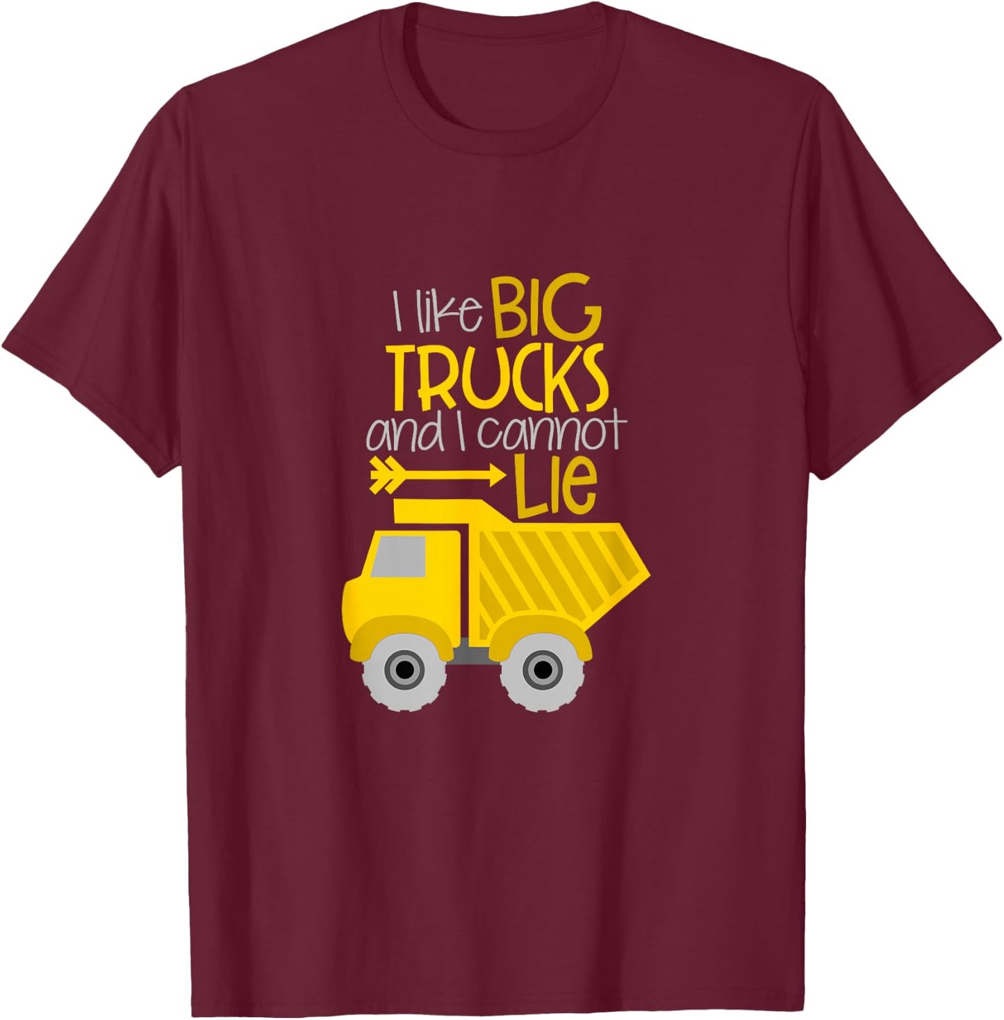 I Like Big Trucks And I Cannot Lie T-Shirt - T-Shirt | Maroon