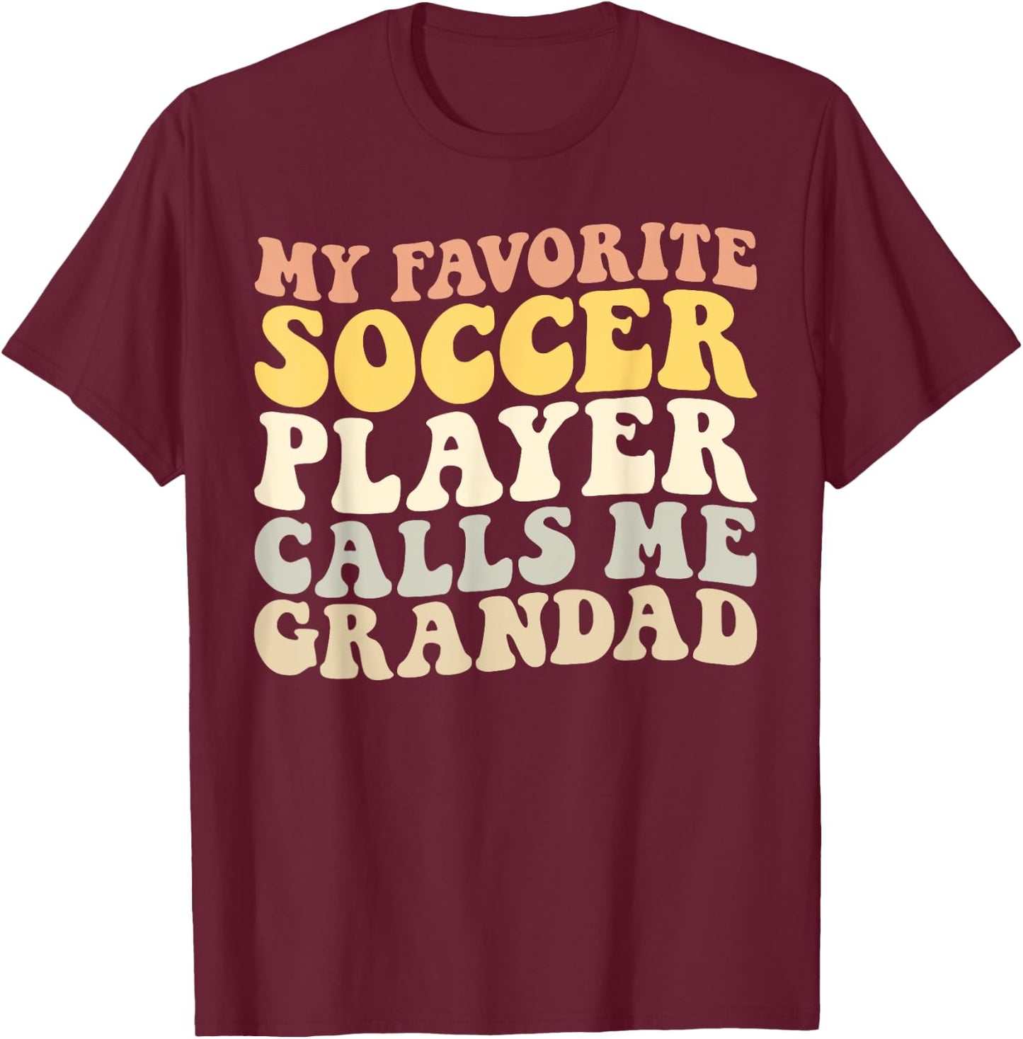 My Favorite Soccer Player Calls Me Grandad Funny Grandpa T-Shirt - T-Shirt | Maroon