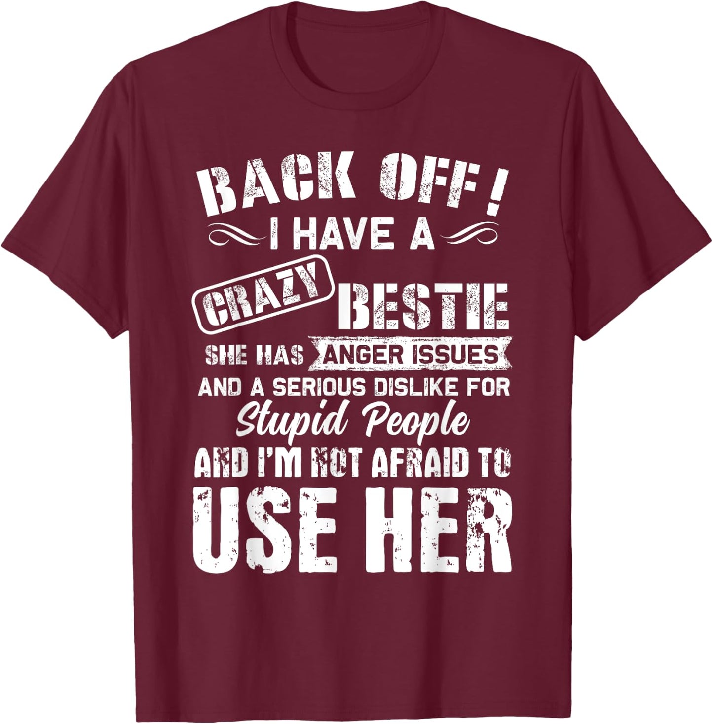 Back Off I Have A Crazy Bestie I'm Not Afraid To Use Her T-Shirt - T-Shirt | Maroon