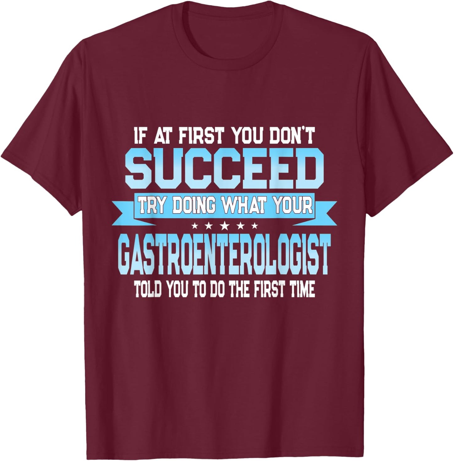 Funny Gastroenterology Doctor Quote - Gastroenterologist T-Shirt - T-Shirt | Maroon