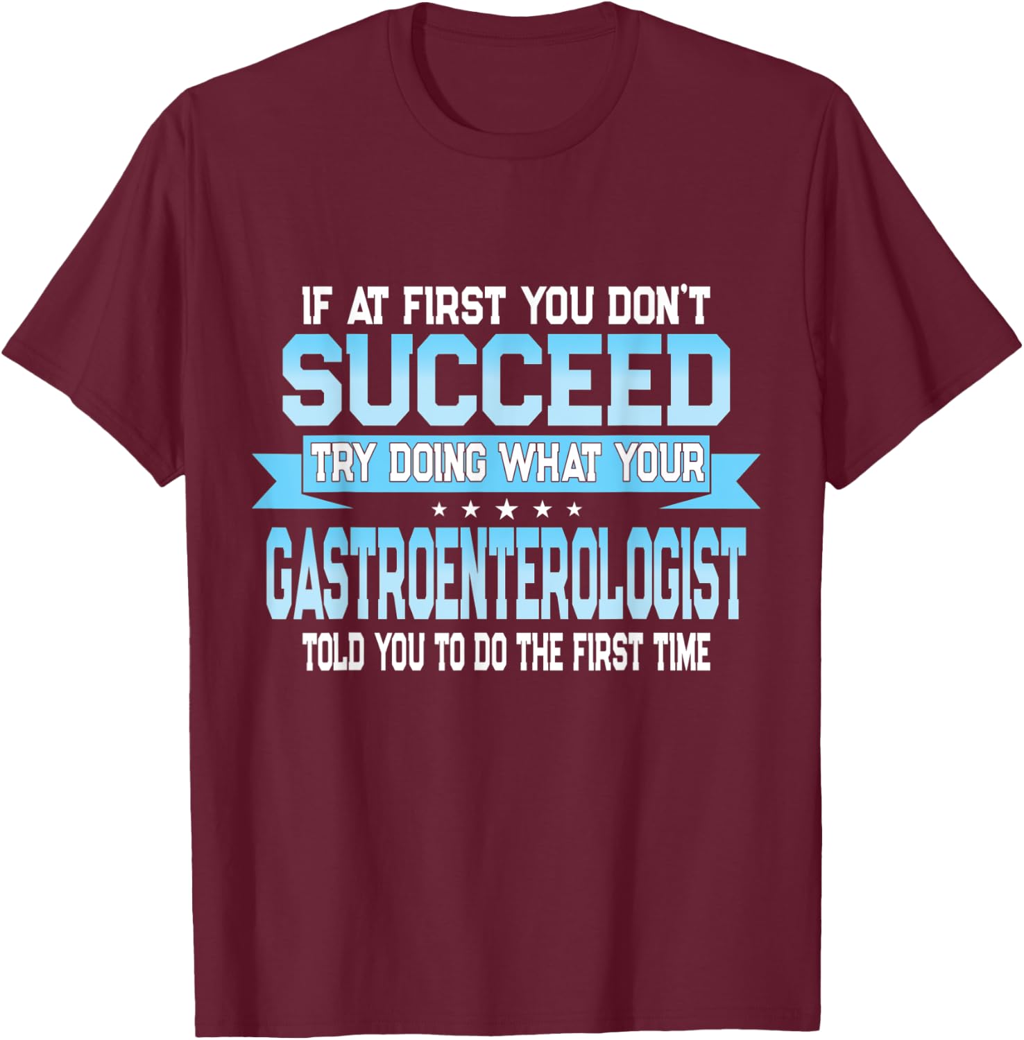 Funny Gastroenterology Doctor Quote - Gastroenterologist T-Shirt - T-Shirt | Maroon