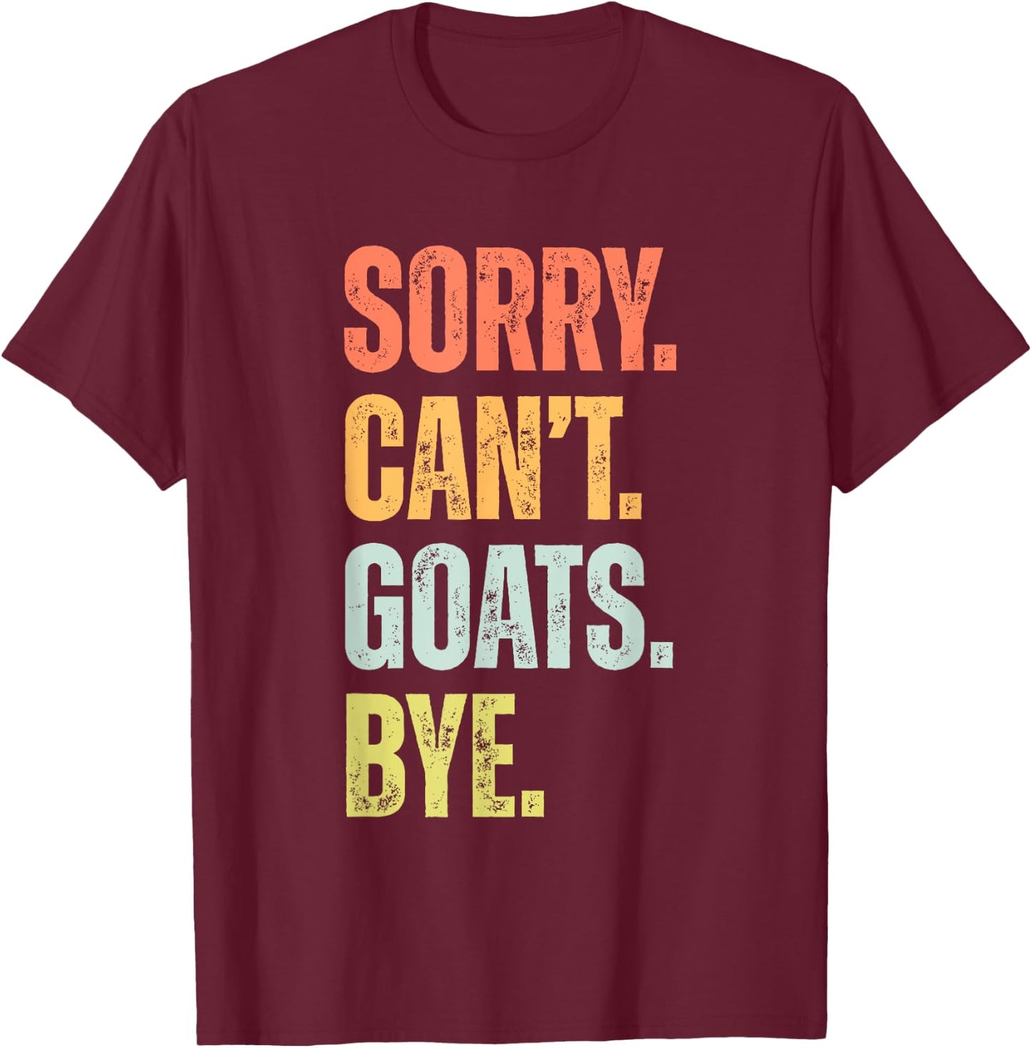 Sorry Can't Goats Bye Funny Goat Lovers Farmer Vintage Retro T-Shirt - T-Shirt | Maroon