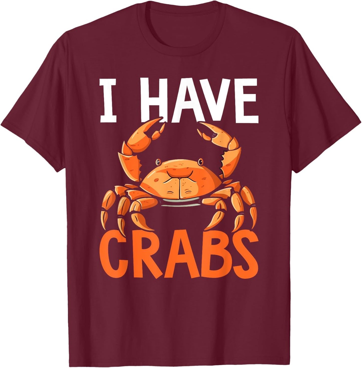 I Have Crabs Fishing Expert Crabbing Crab Lover T-Shirt - T-Shirt | Maroon