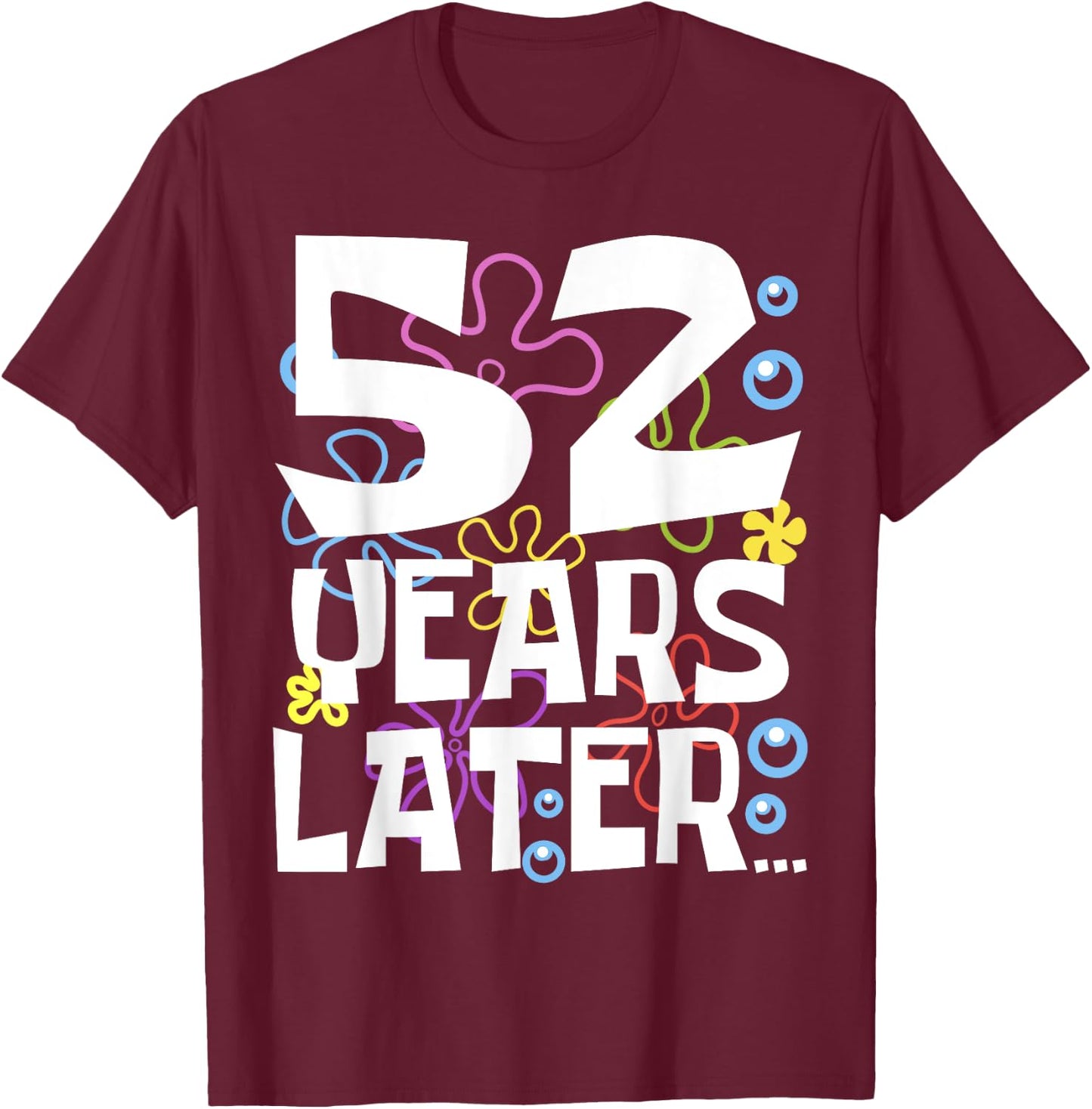 52 YEARS LATER 52 year Old Birthday Gifts Men Women Funny T-Shirt - T-Shirt | Maroon