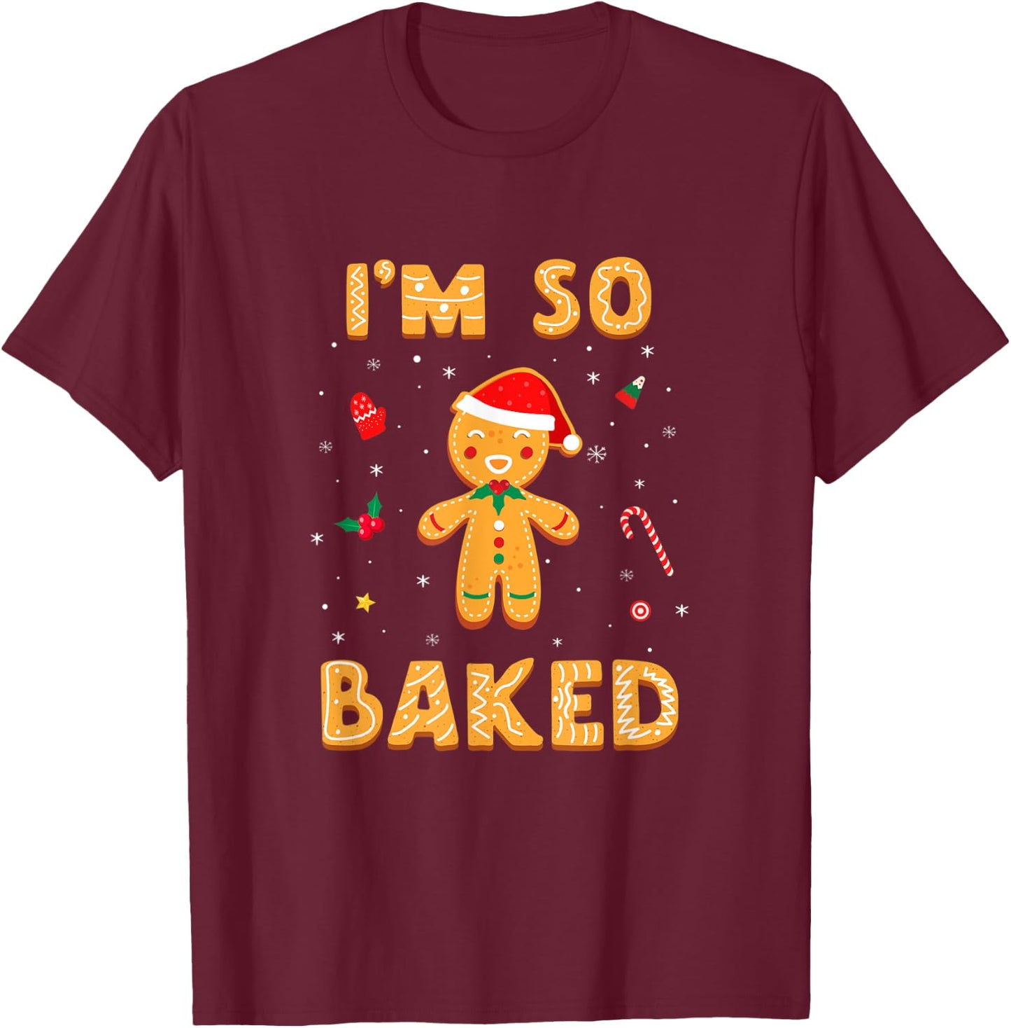 I'm So Baked Gingerbread Man Christmas Funny Cookie Baking T-Shirt - T-Shirt | Maroon