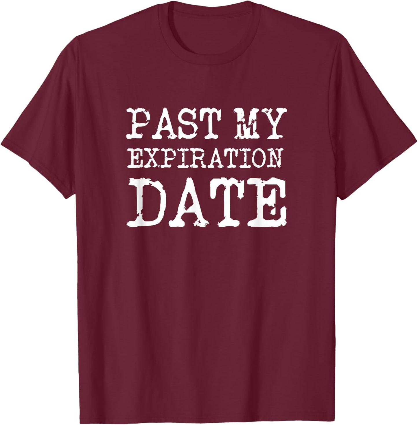 Old People Past My Expiration Date Funny T-Shirt - T-Shirt | Maroon