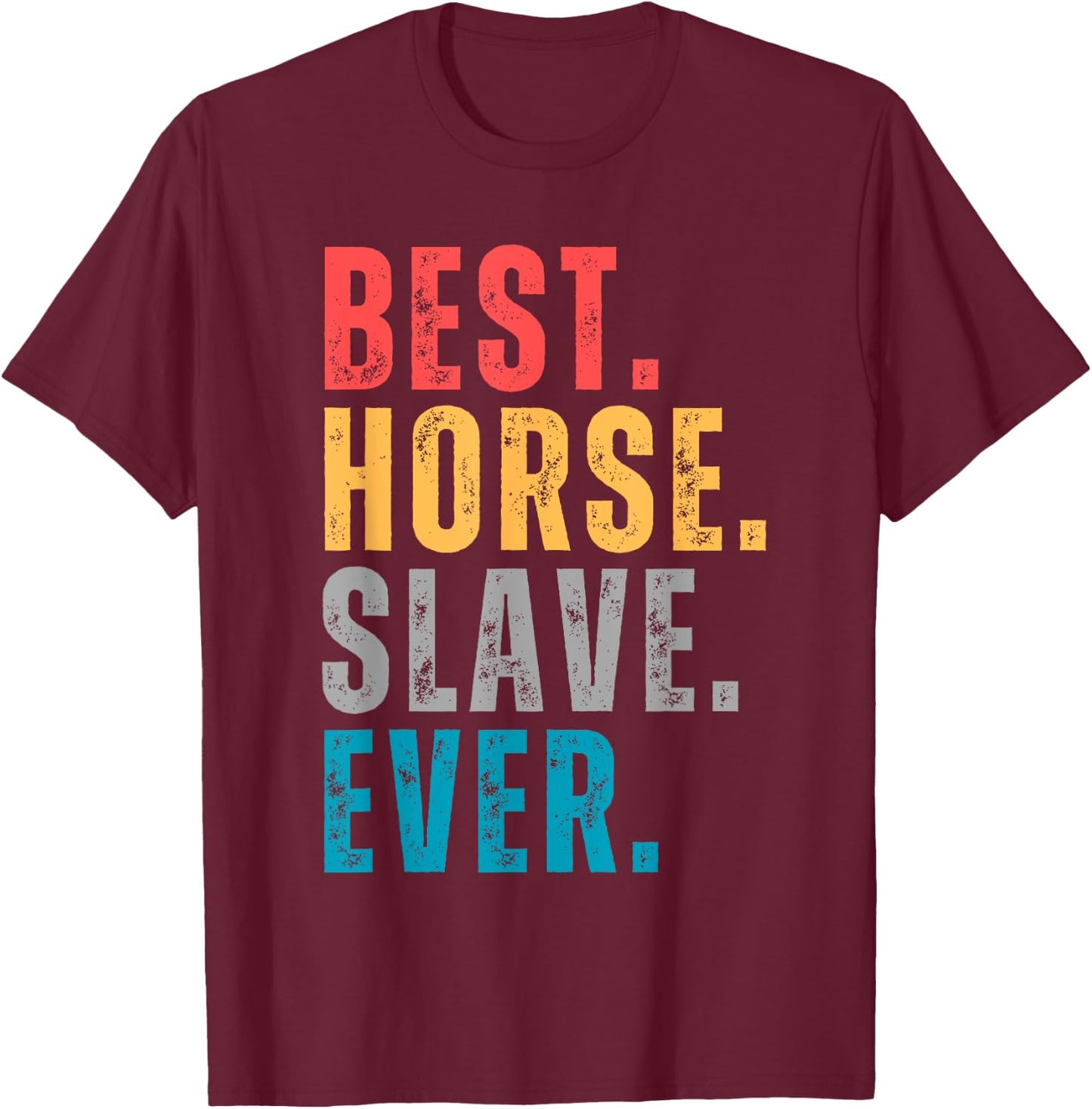 Best Horse Slave Ever - Horse Lovers Distressed Font T-Shirt - T-Shirt | Maroon