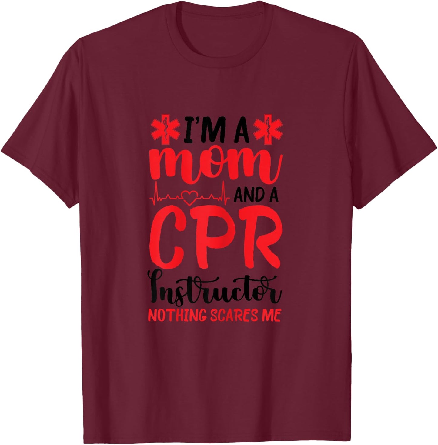 CPR Instructor First Aid Instructor Mom Nothing Scares Me T-Shirt - T-Shirt | Maroon