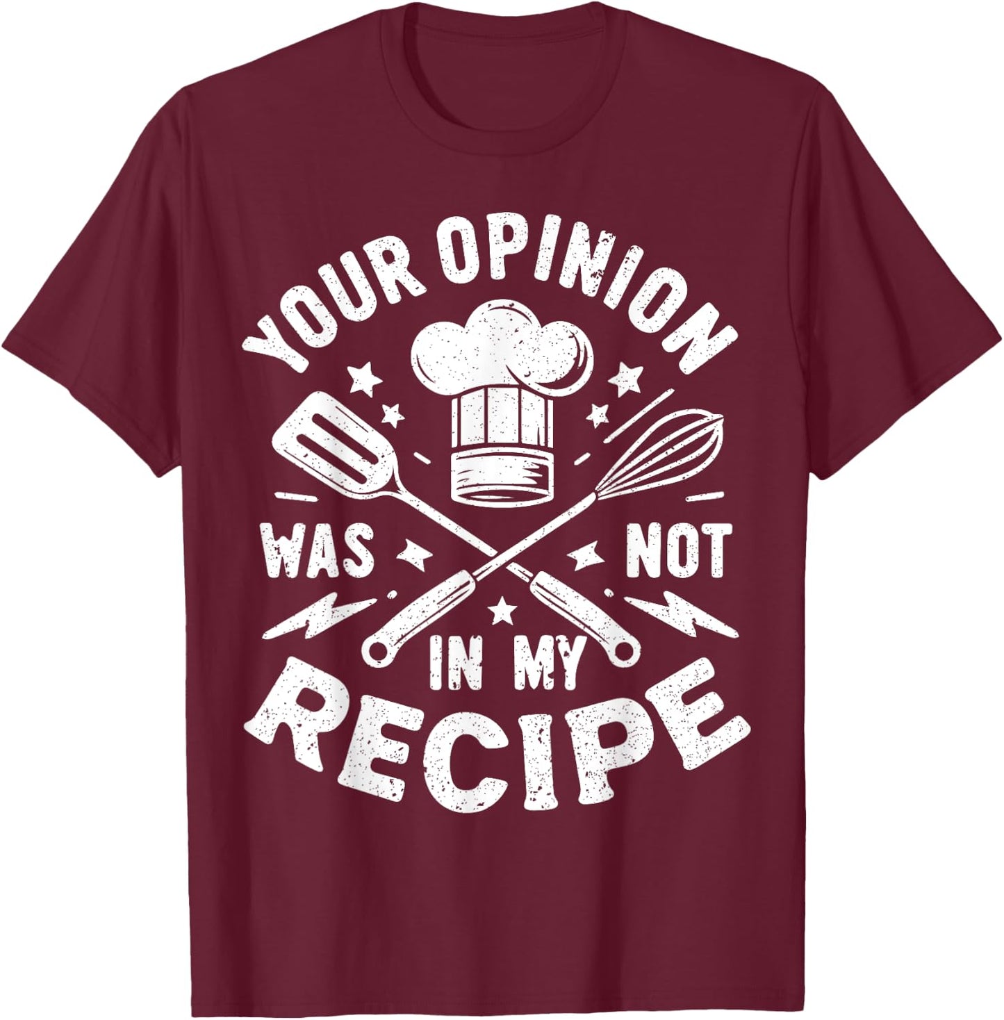 Your Opinion Was Not In My Recipe, Funny Chef Cooking T-Shirt - T-Shirt | Maroon