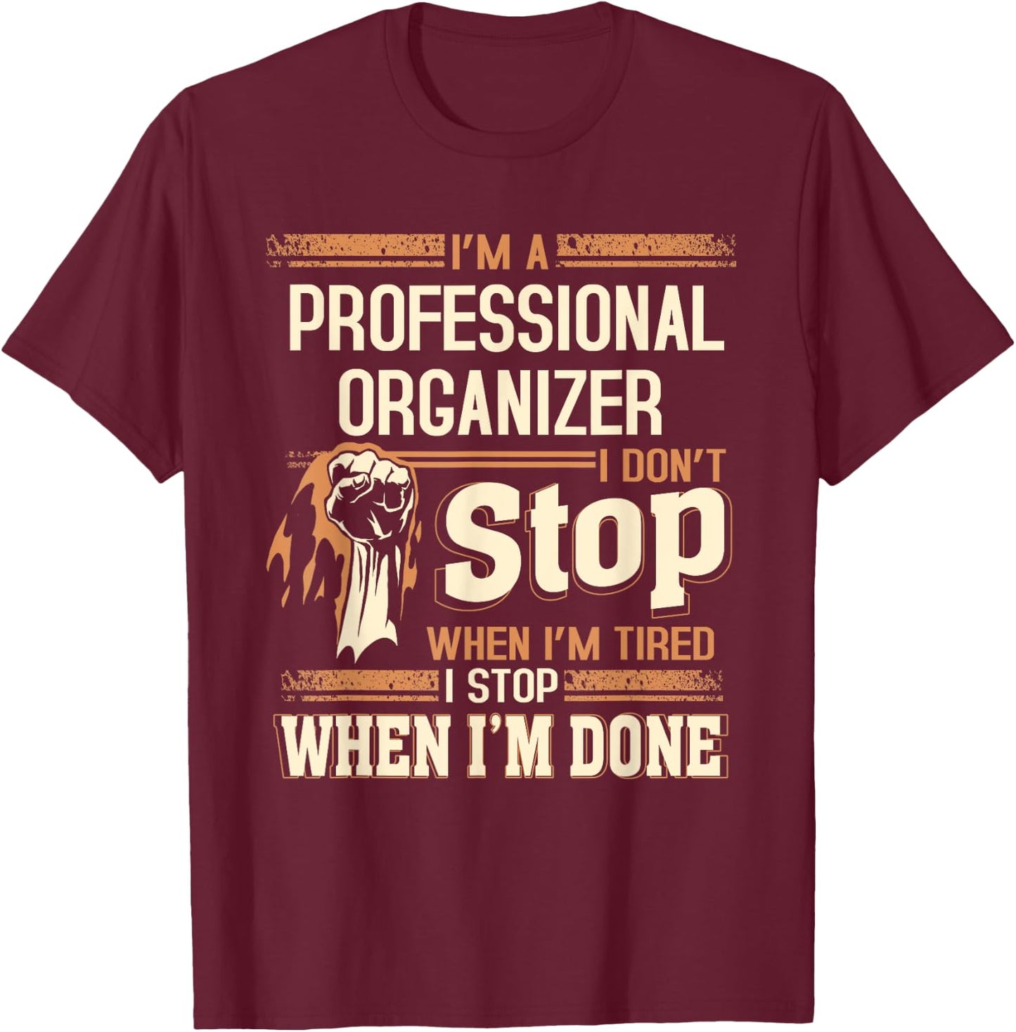 I'm A Professional Organizer I Don't Stop T-Shirt - T-Shirt | Maroon