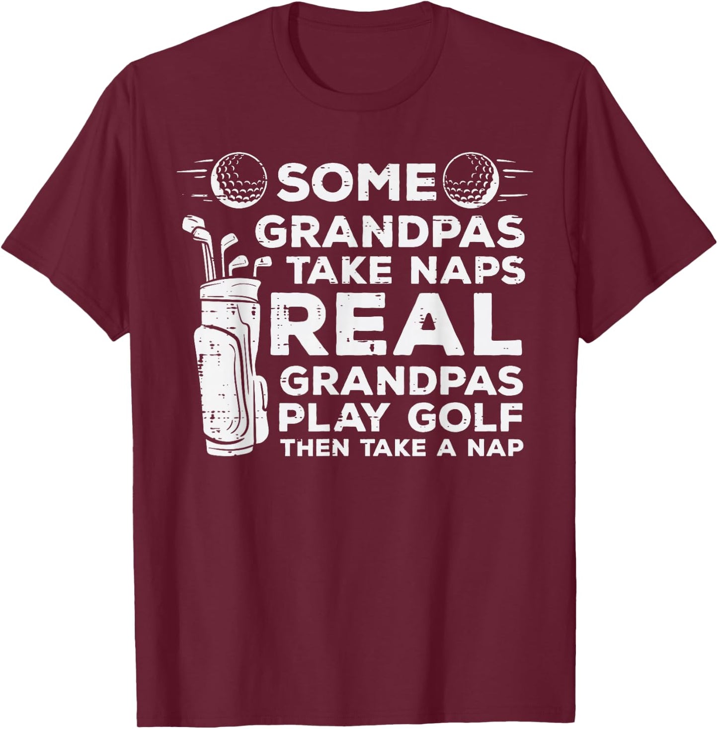 Some Grandpas Take Naps Real Play Golf Funny Golfer Papa Men T-Shirt - T-Shirt | Maroon