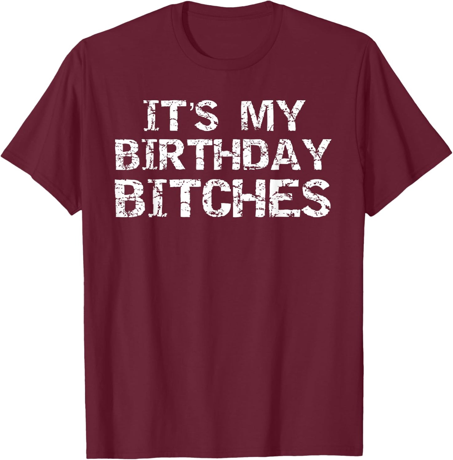 Birthday Quote Idea Gift It's My Birthday Bitches T-Shirt - T-Shirt | Maroon