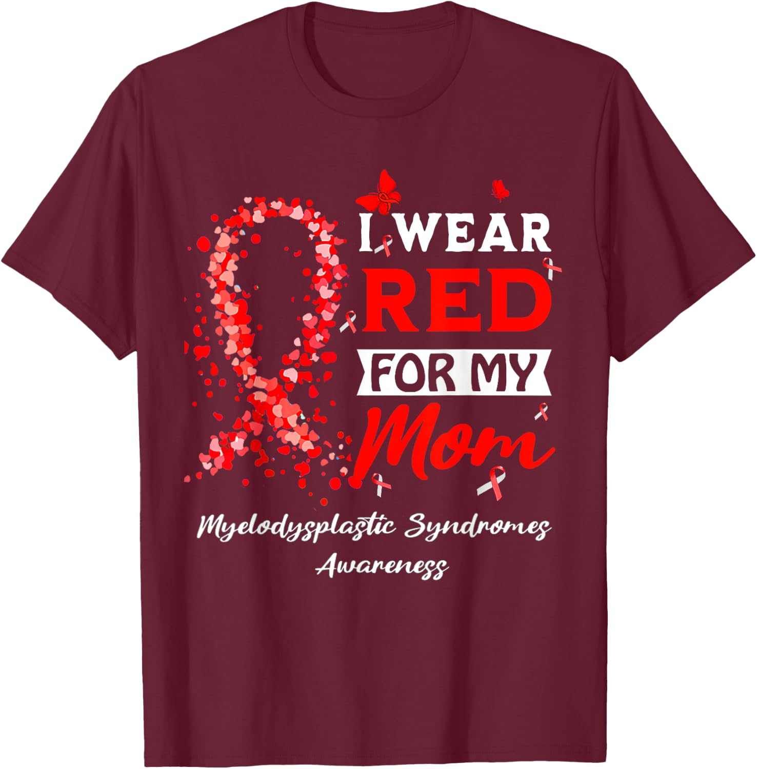 I Wear Red For My Mom Myelodysplastic Syndrome MDS Awareness T-Shirt - T-Shirt | Maroon